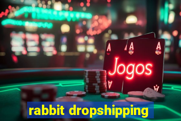 rabbit dropshipping